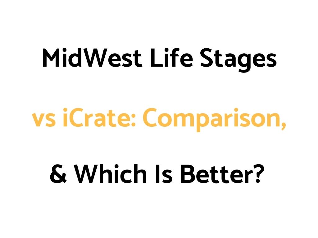 MidWest Life Stages vs iCrate: Comparison, & Which Is Better?