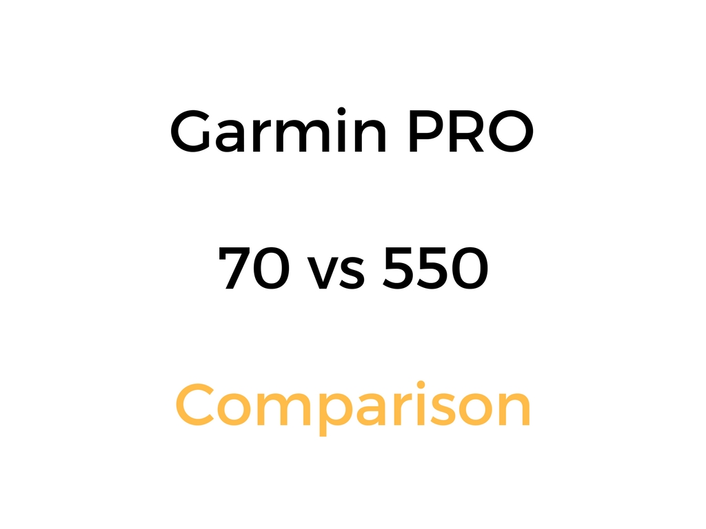 Garmin PRO 70 vs 550: Comparison, & Which Is Better?