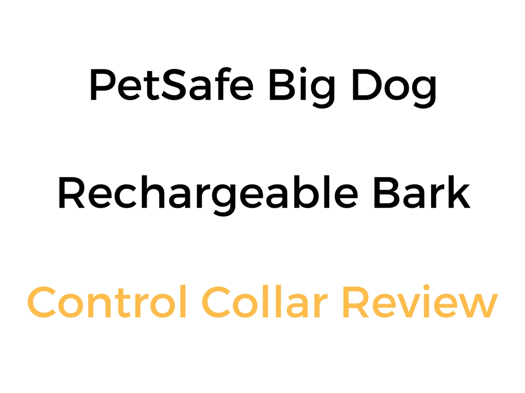 petsafe big dog rechargeable bark control collar