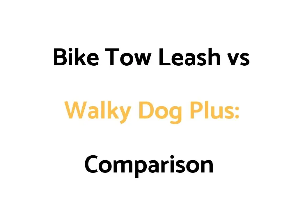 Bike Tow Leash vs Walky Dog Plus: Comparison, & Which Is Better?