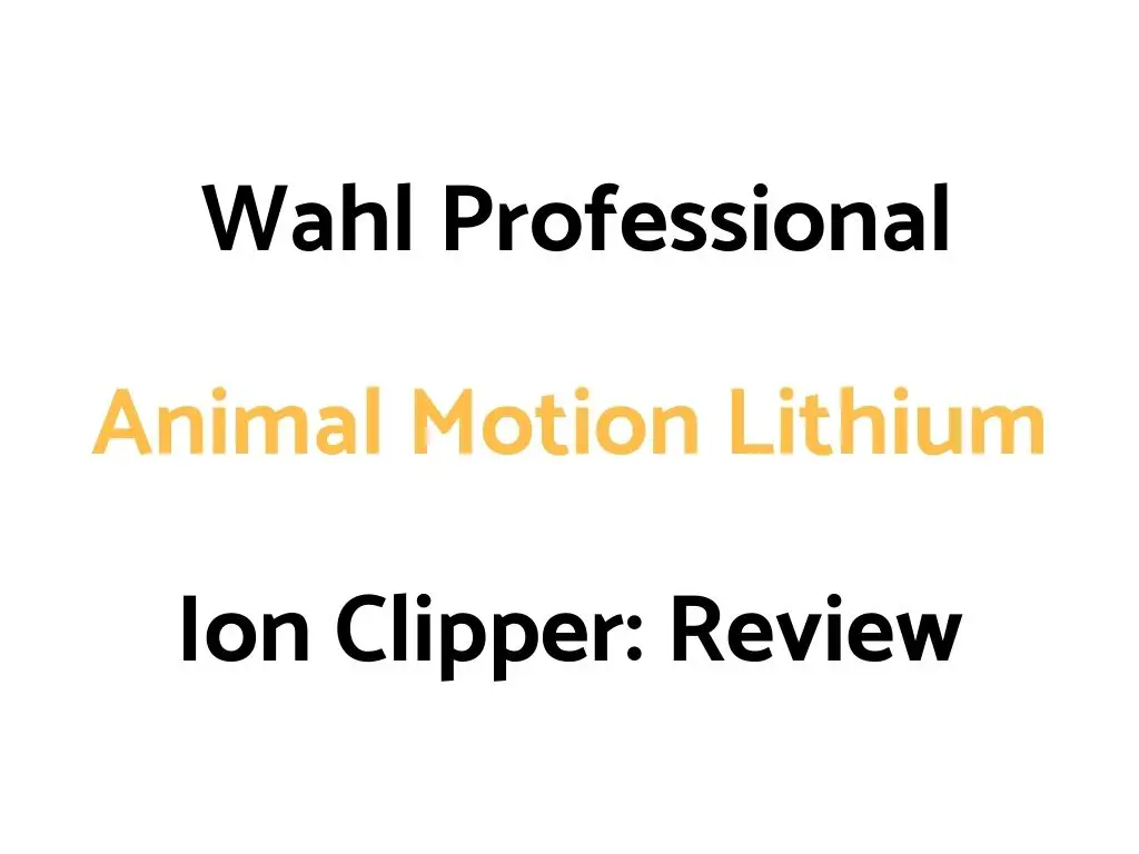 Wahl Professional Animal Motion Lithium Ion Clipper: Review