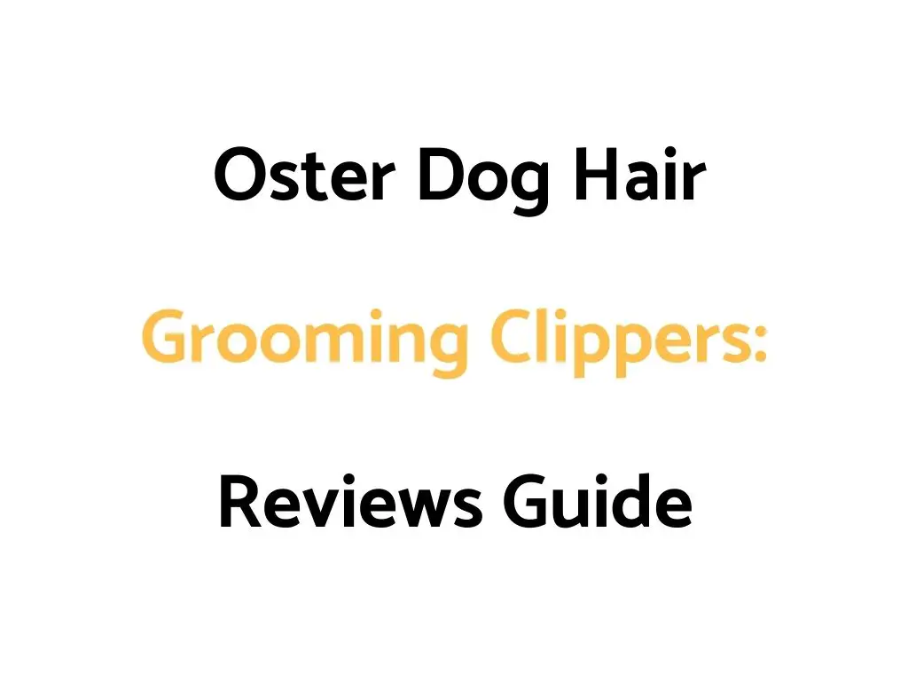 Oster Dog Hair Grooming Clippers Reviews Guide