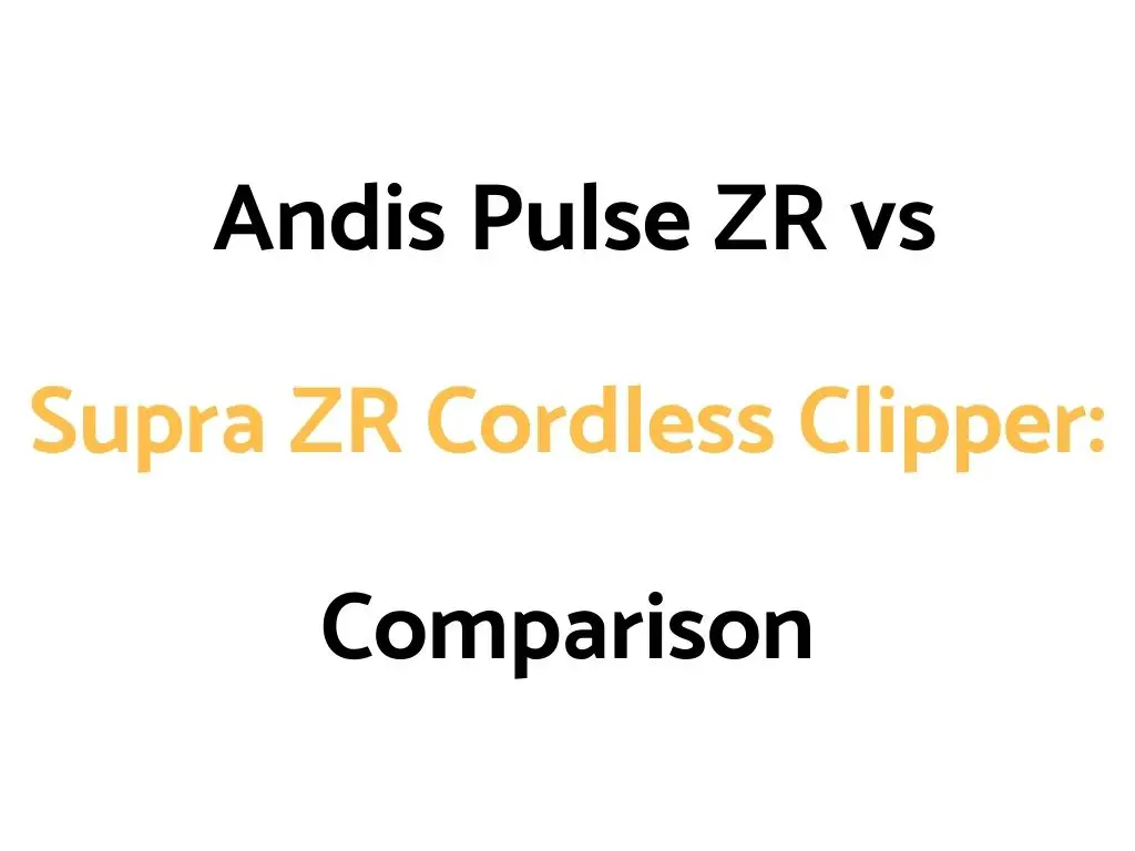 Andis Pulse ZR vs Supra ZR Cordless Clipper: Comparison
