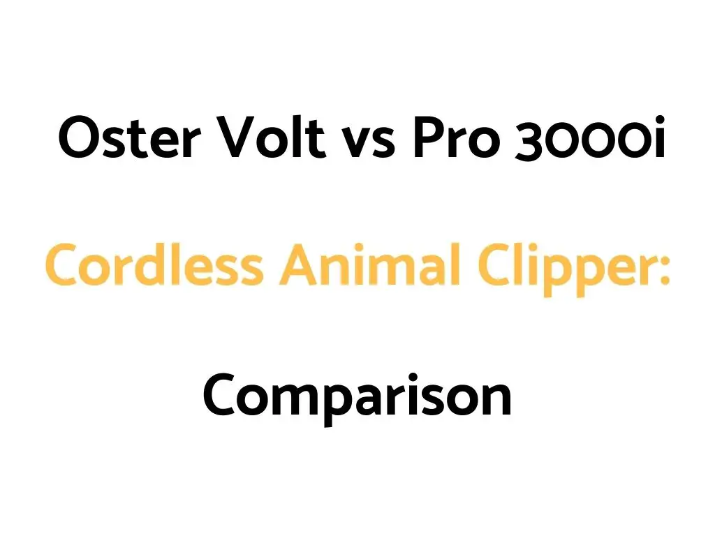 Oster Volt vs Pro 3000i Cordless Animal Clipper Comparison Guide