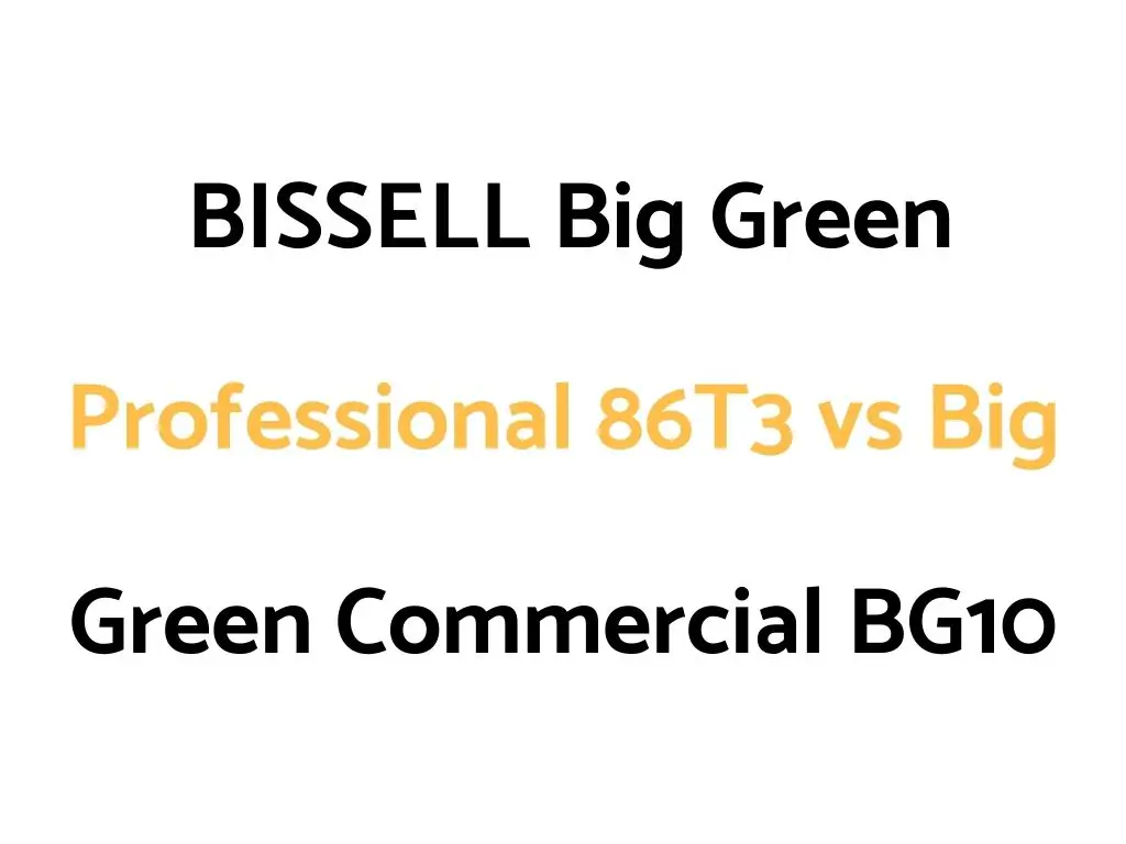 BISSELL Big Green Professional 86T3 vs Big Green Commercial BG10: Reviews, & Comparison