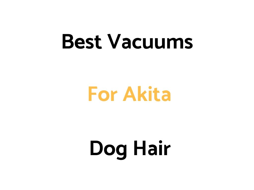 Best Vacuums For Akita Dog Hair