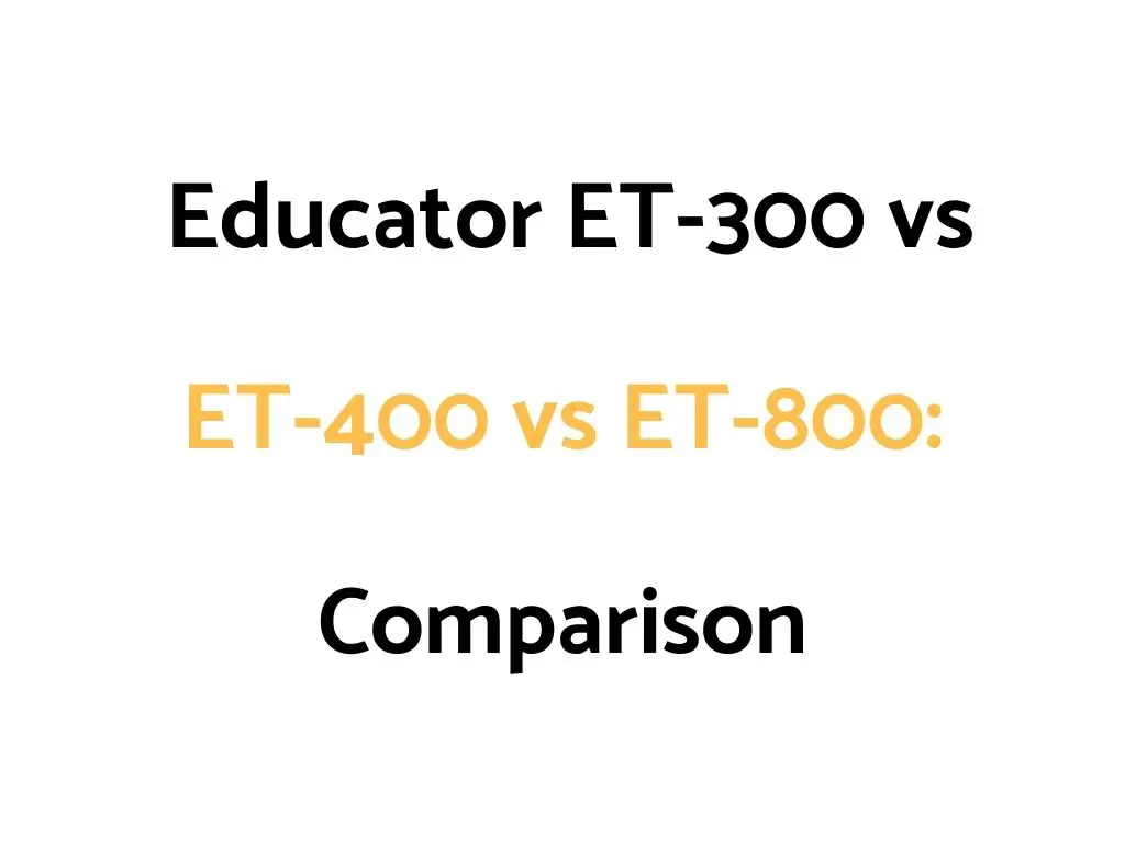 Educator ET-300 vs ET-400 vs ET-800: Comparison