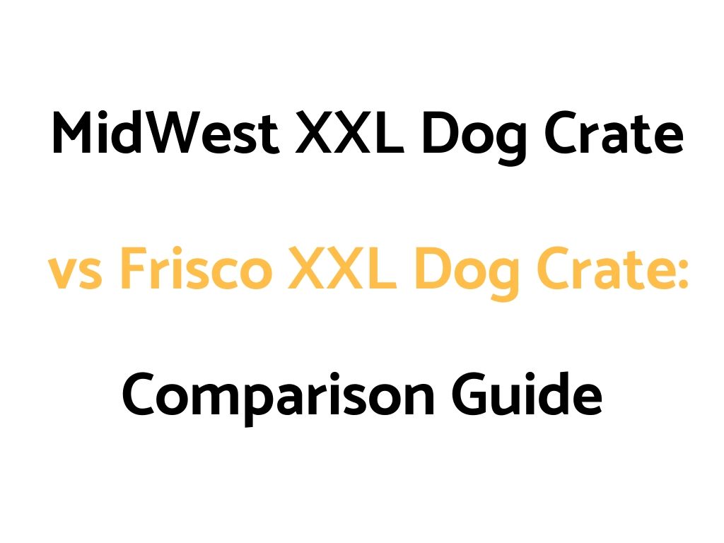 MidWest XXL Dog Crate vs Frisco XXL Dog Crate: Comparison Guide