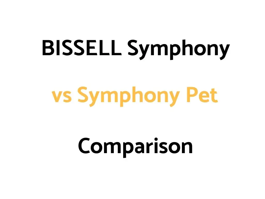 Bissell Symphony vs Symphony Pet: Comparison, & Reviews