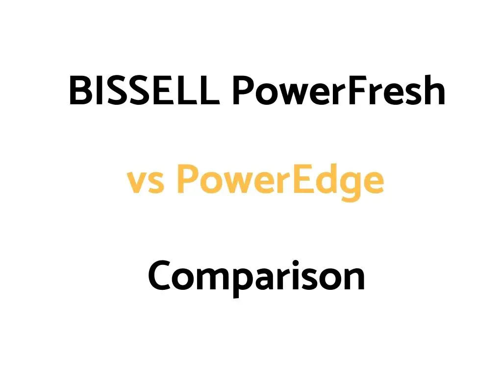 BISSELL PowerFresh vs PowerEdge: Comparison
