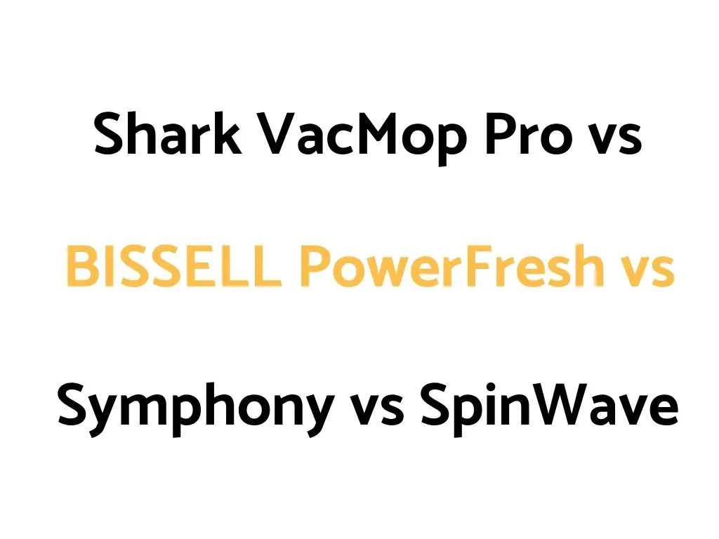 Shark VacMop Pro Cordless vs BISSELL PowerFresh vs Symphony vs SpinWave: Comparison