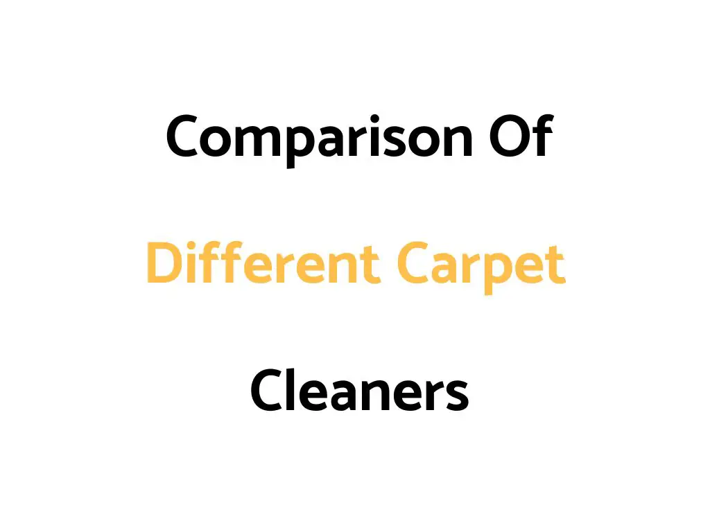 Comparison Of Different Carpet Cleaner Brands & Models