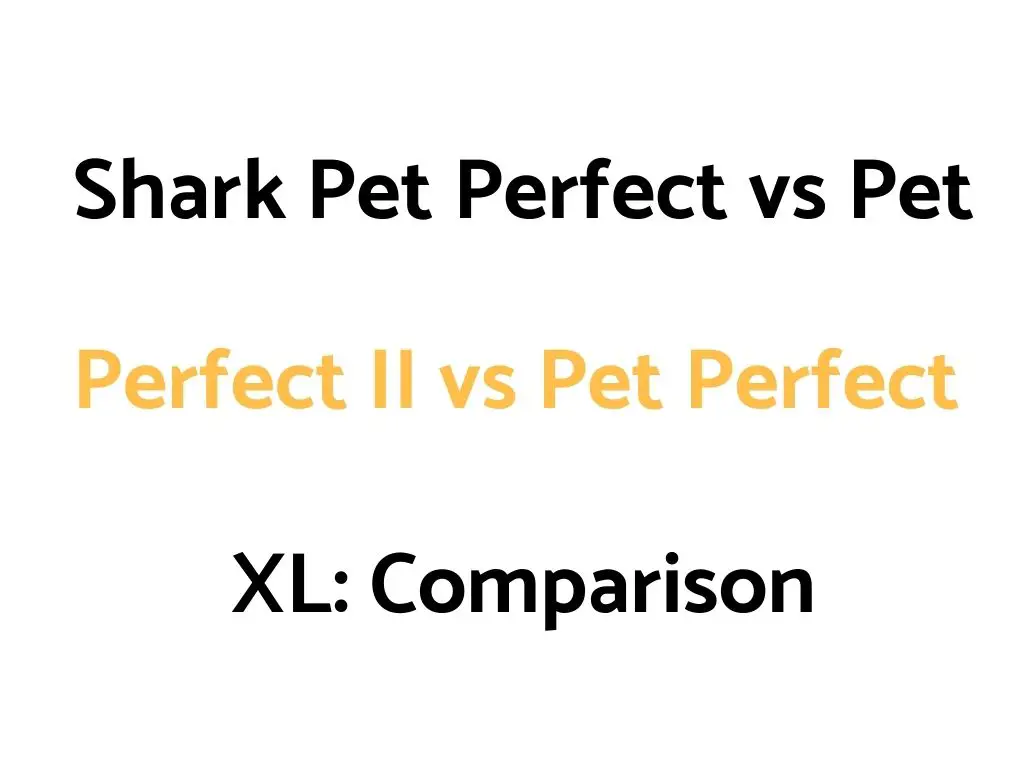 Shark Pet Perfect vs Pet Perfect II vs Pet Perfect XL: Comparison