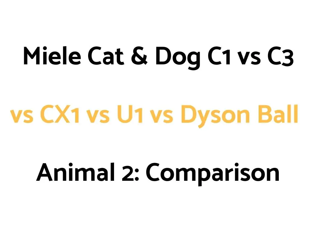 Miele Cat & Dog C1 vs C3 vs CX1 vs U1 vs Dyson Ball Animal 2: Comparison
