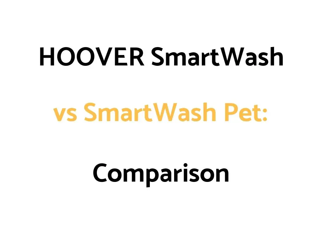 HOOVER SmartWash vs SmartWash Pet: Comparison, & Reviews